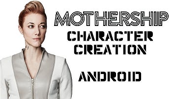 Character Creation for Mothership: Android