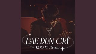 Bae Dun Cry (feat. Dream)