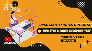 UPSC Mathematics Optional | Modern Algebra | Lecture 21 - Two Step & Finite Subgroup Test