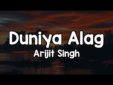 Duniya Alag (Lyrics) - Arijit Singh 🎶 | Duniya Alag Meri Tumhari Ik Hui Rah Ab Humari Ek Chaand Tu✨