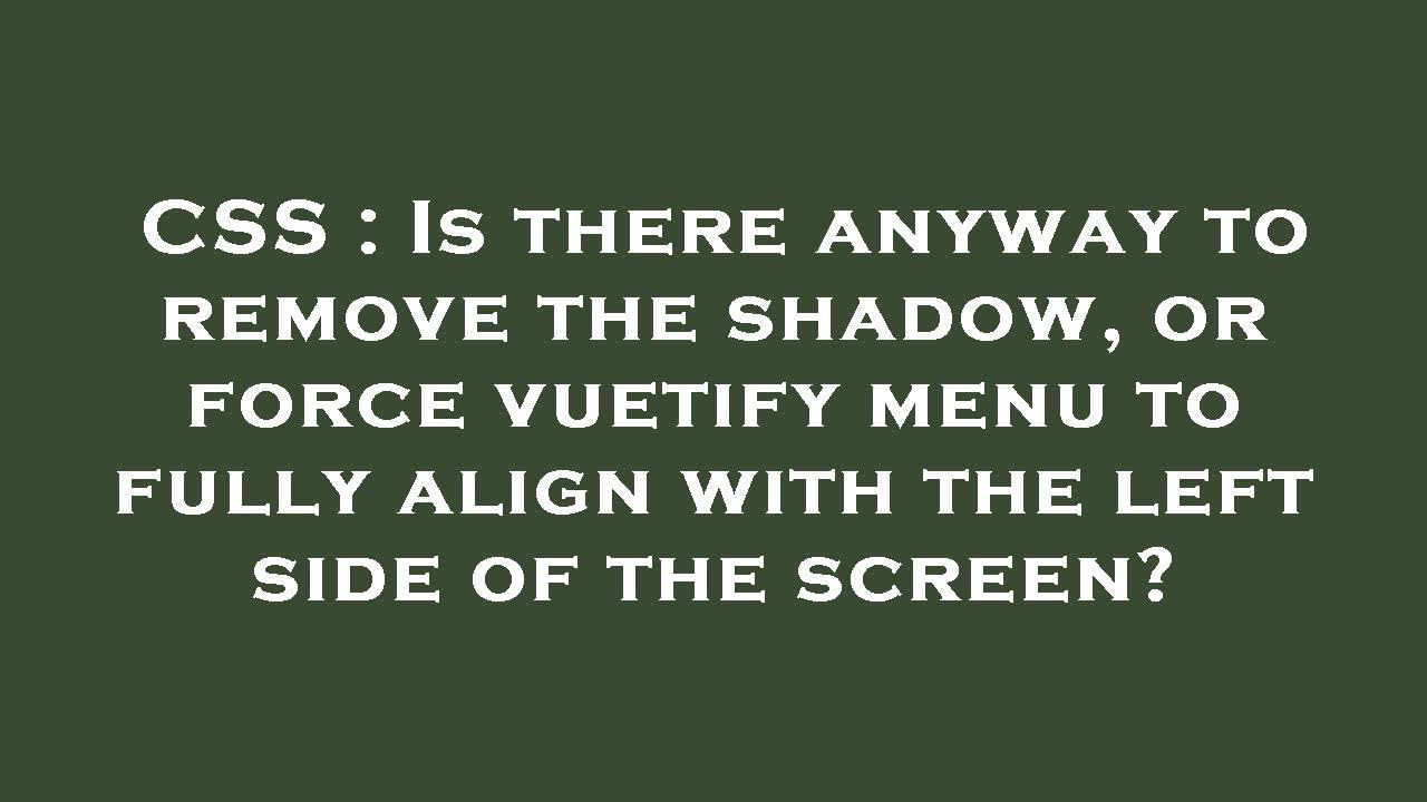 CSS Is There Anyway To Remove The Shadow Or Force Vuetify Menu To css-is-there-anyway-to-remove-the-shadow-or-force-vuetify-menu-to