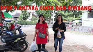 EPS. 9 | ANTARA CINTA DAN RIMBANG