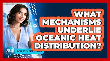 What Mechanisms Underlie Oceanic Heat Distribution?