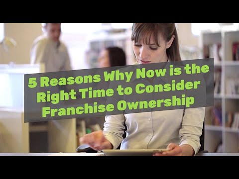 5 Reasons Why Now is the Right Time to Consider Franchise Ownership