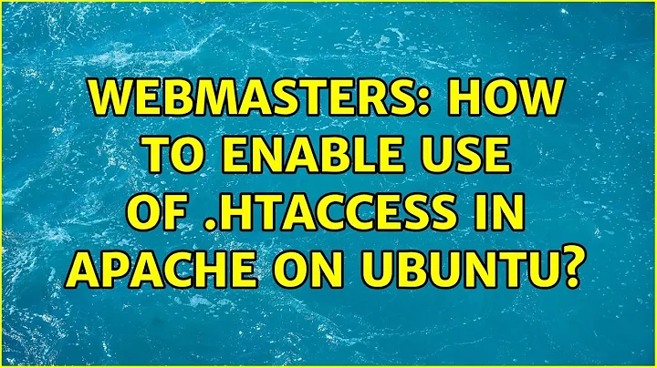 Webmasters: How to enable use of .htaccess in Apache on Ubuntu? (4 Solutions!!)
