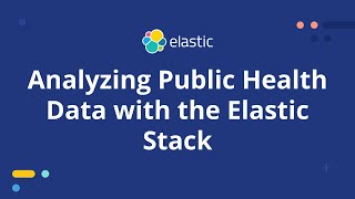 Analyzing Public Health Data with the Elastic Stack