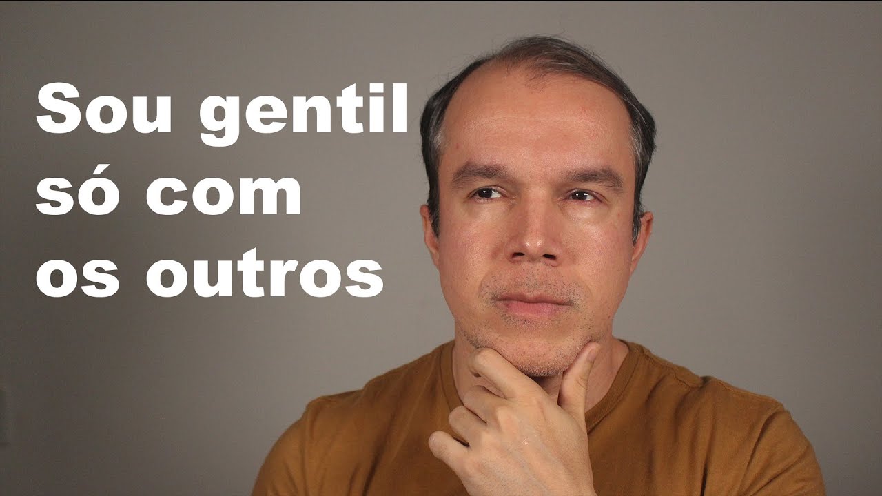 Sou gentil só com os outros