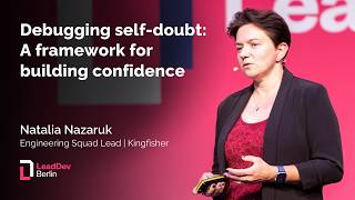 Debugging self-doubt: A framework for building confidence | Natalia Nazaruk | LeadDev Berlin 2025