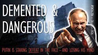Putin is Staring DEFEAT in the Face - But is Even More Demented and Dangerous!