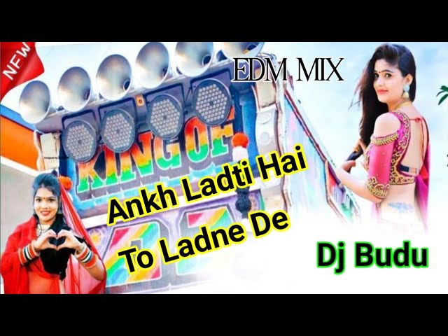 Ankh Ladti Hai To Ladne De EDM MIX Dj song old mix super quality Dj Budu mix class=