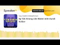 Ep 724 Strong Like Water With Aundi Kolber Ep 724 Strong Like Water With Aundi Kolber