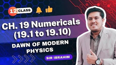 Chapter 19 Numericals Class 12 Physics | 19.1 to 19.10 Numericals | Dawn of Modern Physics