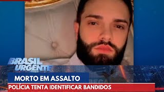 Passageiro morto em assalto: polícia tenta identificar bandidos | Brasil Urgente