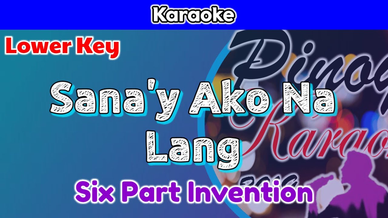 Sanay Ako Na Lang by Six Part Invention Karaoke  Lower Key