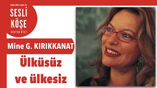 Mine G. Kırıkkanat ''Ülküsüz ve ülkesiz'' - #sesliköşe 27 Kasım 2022 #pazar #köşeyazısı