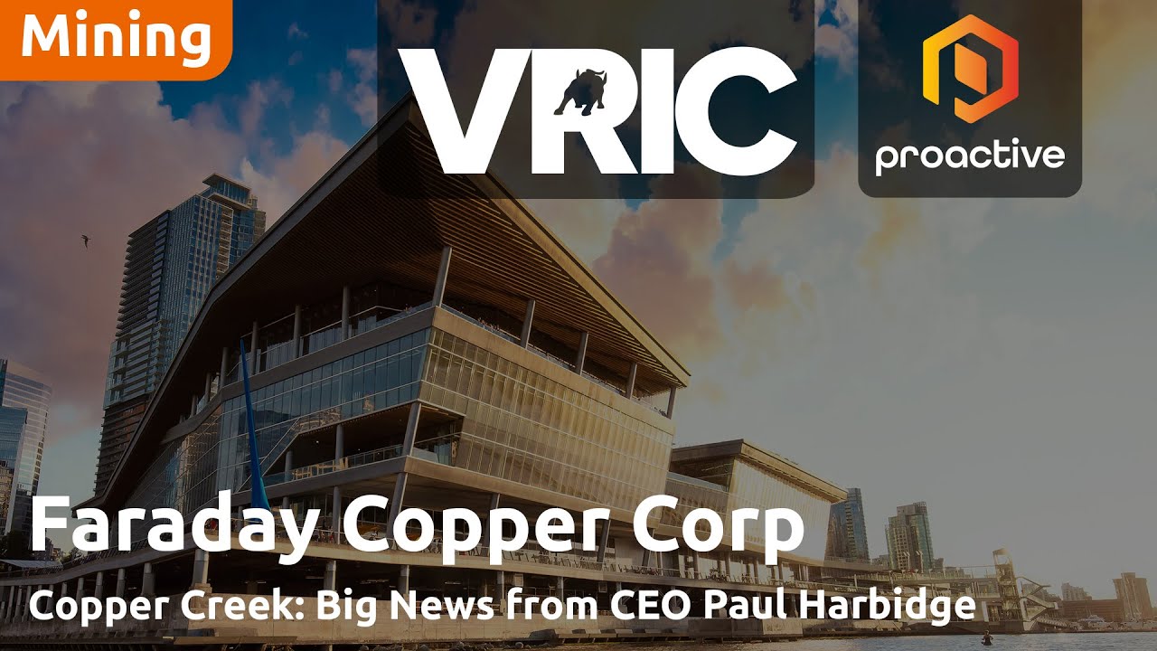 Faraday Copper Corp Provides Updates on Copper Creek Project at VRIC