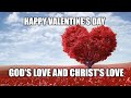 Happy Valentine&#39;s Day: God&#39;s Love and Christ&#39;s Love!