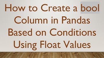 How to Create a bool Column in Pandas Based on Conditions Using Float Values