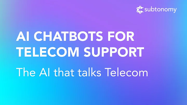 AI Chatbots for Telecoms: The next gen of AI-powered bots for Telecom Customer Support | Subtonomy