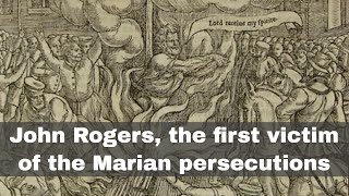 4th February 1555: John Rogers became the first martyr under 'Bloody' Mary I