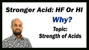 Lesson 5: Stronger Acid: HF Or HI & Why?  | Topic: Strength of Acids | Chemical changes