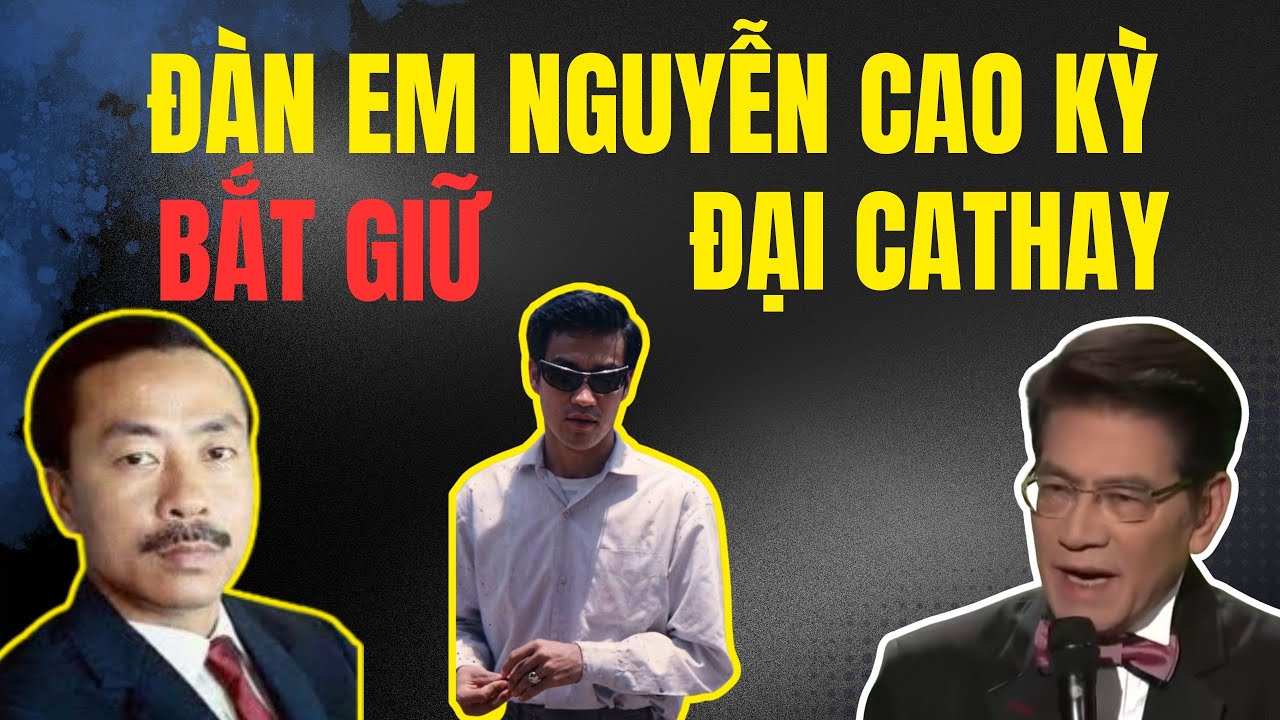 NGUYỄN NGỌC LOAN ĐÀN EM NGUYỄN CAO KỲ - BẮT GIỮ ĐẠI CATHAY - Chuyện Đêm Khuya |  Nguyễn Ngọc Ngạn