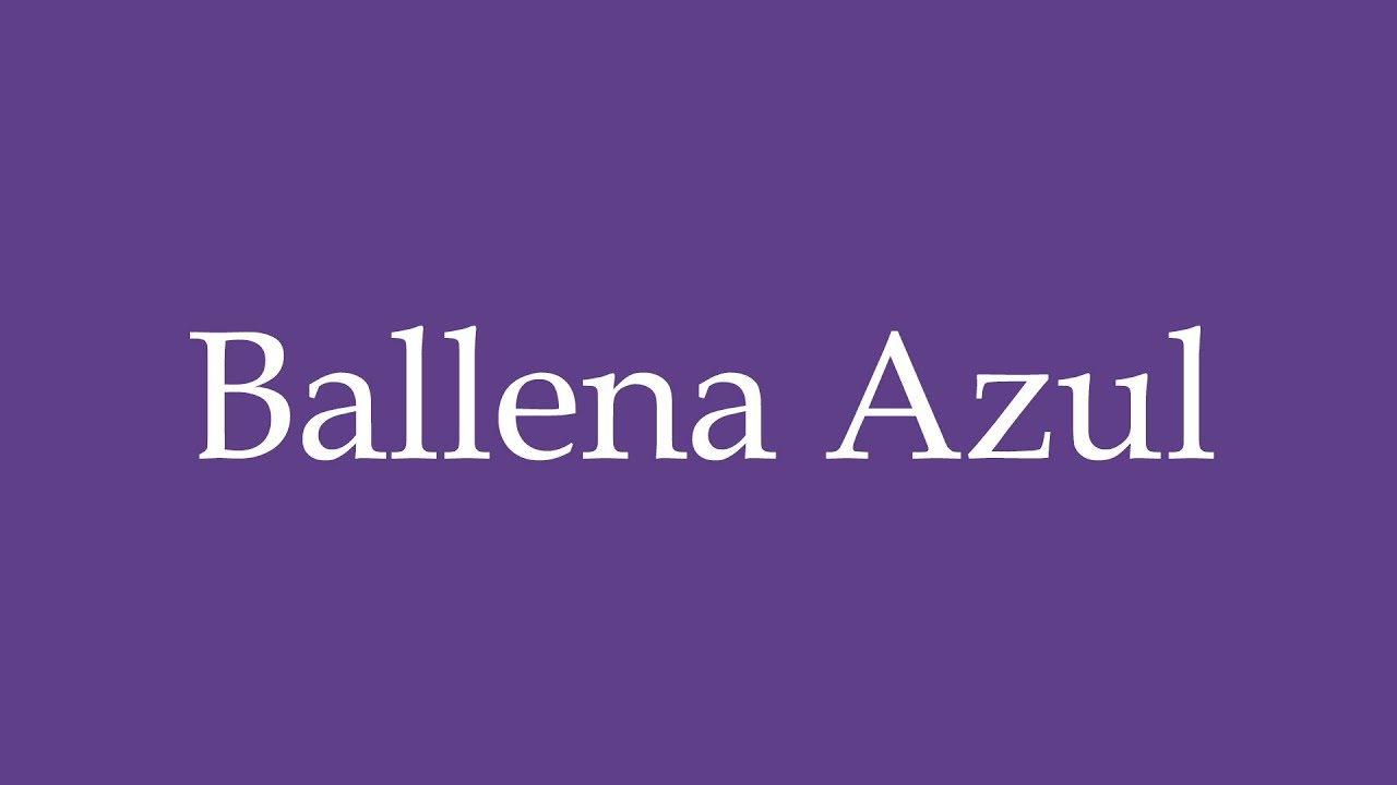 How To Pronounce ''Ballena Azul'' (Blue Whale) Correctly in Spanish ...