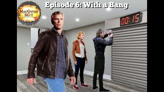 The MacGyver/SG-1 Audio Series Episode 6: With A Bang