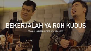Bekerjalah Ya Roh Kudus - Franky Kuncoro Feat Raguel Lewi