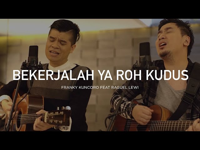 Bekerjalah Ya Roh Kudus - Franky Kuncoro Feat Raguel Lewi class=