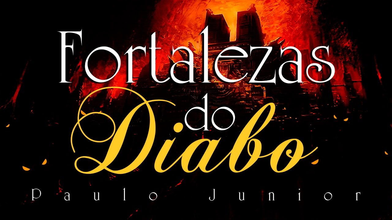 As Fortalezas Do DIABO - Paulo Júnior