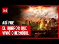 Chernóbil: El desastre nuclear que cambió la historia