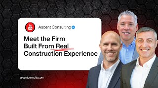 Why Ascent? Meet the Consultants Built From Construction Experience