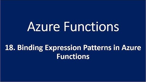 18. Binding Expression Patterns in Azure Functions
