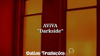 AViVA - Darkside [Tradução]