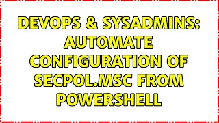 DevOps & SysAdmins: automate configuration of secpol.msc from powershell Net Worth