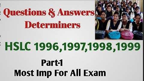 Determiners (HSLC 96,97,98,99) P/1 Questions & Ans