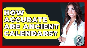 How Accurate Are Ancient Calendars? - Philosophy Beyond