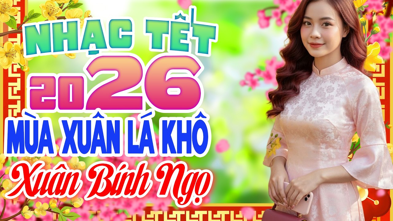 MÙA XUÂN LÁ KHÔ- Nhạc Xuân Hải Ngoại Hay Nhất Hiện Nay - Nhạc Tết 2026 Chào Xuân Bính Ngọ