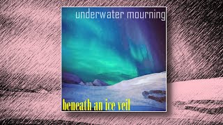 Underwater Mourning - Beneath an Ice Veil | Alternative/Post-Rock/Experimental | Full Album | USA