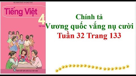 Chính tả Lớp 4 Vương quốc vắng nụ cười Tuần 32 Trang 133