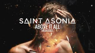 Смотреть клип Saint Asonia - Above It All (Acoustic) [Official Visualizer]