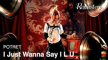 POTRET - I Just Wanna Say I Love You | Official 4K Remastered Video