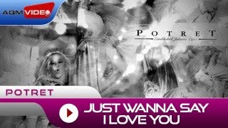 Potret - I Just Wanna Say I Love You | Official Video chords