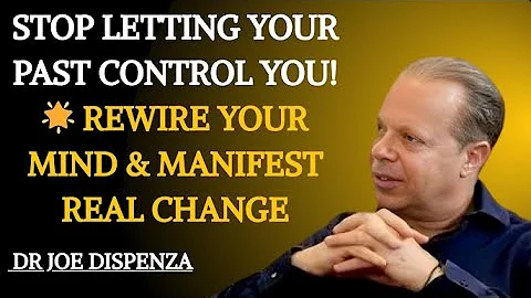 STOP LETTING YOUR PAST CONTROL YOU! HOW TO REWIRE YOUR MIND & MANIFEST REAL CHANGE!DR.JOE DISPENZA