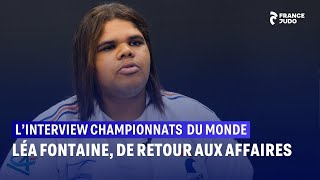 L'interview championnats du monde : Léa Fontaine, de retour aux affaires