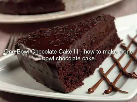 One Bowl Chocolate Cake III how to make a one bowl chocolate cake