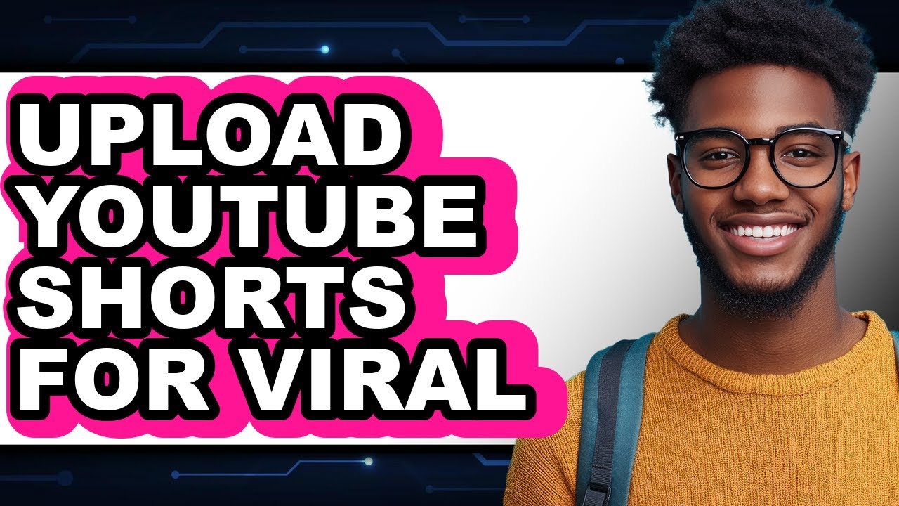 How to Upload Youtube Shorts for Viral - Easy Guide