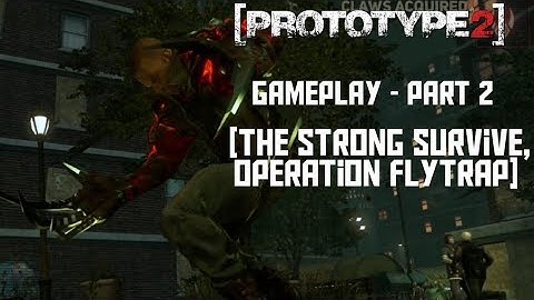 Prototype2 Gameplay - Part 2 [The Strong Survive, Operation Flytrap]