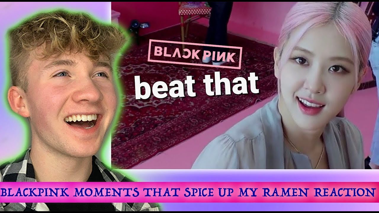 BLACKPINK MOMENTS THAT SPICE UP MY RAMEN REACTION - YouTube